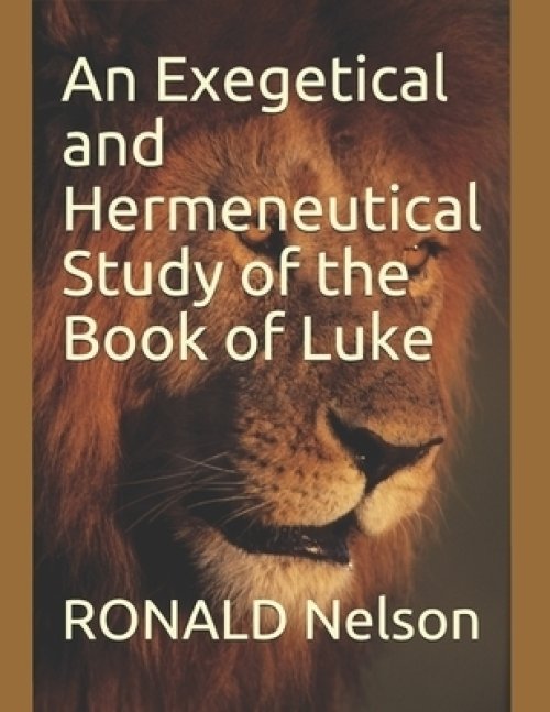 An Exegetical and Hermeneutical Study of the Book of Luke