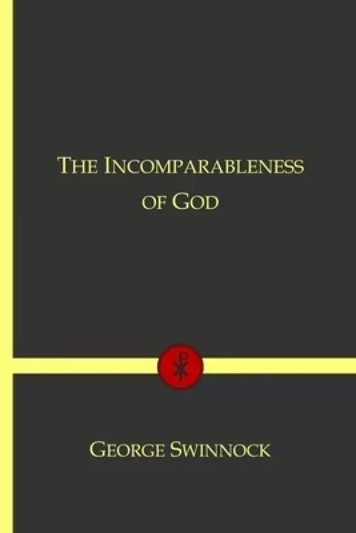 The Incomparableness of God: In His Being, Attributes, Works, and Word