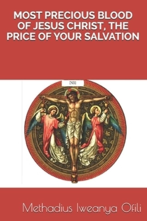 Most Precious Blood of Jesus Christ, the Price of Your Salvation