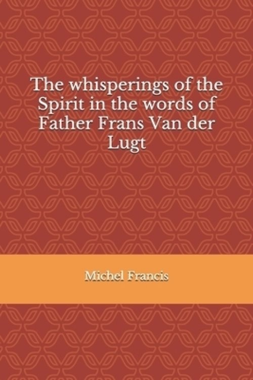 The whisperings of the Spirit in the words of Father Frans Van der Lugt