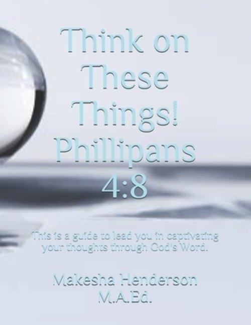 Think on These Things!: Philippians 4:8