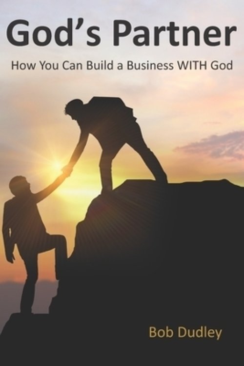 God's Partner: How You Can Build a Business WITH God