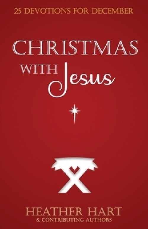 Christmas with Jesus: 25 Devotions for December