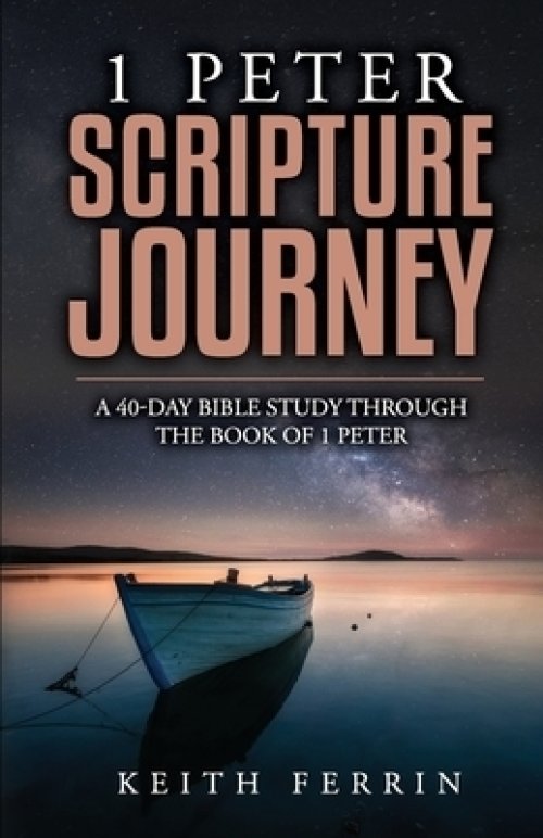 1 Peter Scripture Journey: A 40-Day Bible Study Through the Book of 1 Peter