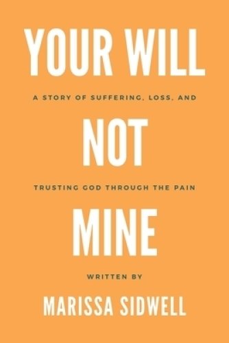 Your Will Not Mine: A story of suffering, loss, and trusting God through the pain