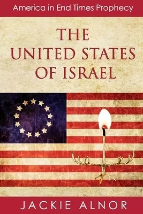 The United States of Israel: America in End Times Prophecy