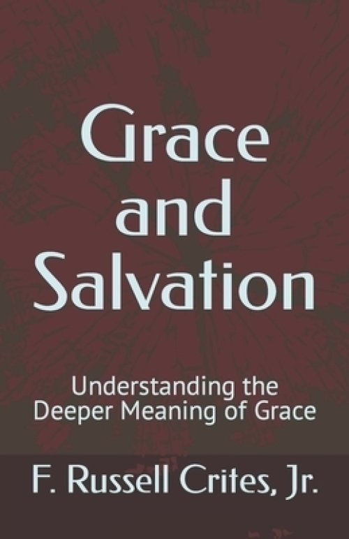 Grace and Salvation: Understanding the Deeper Meaning of Grace