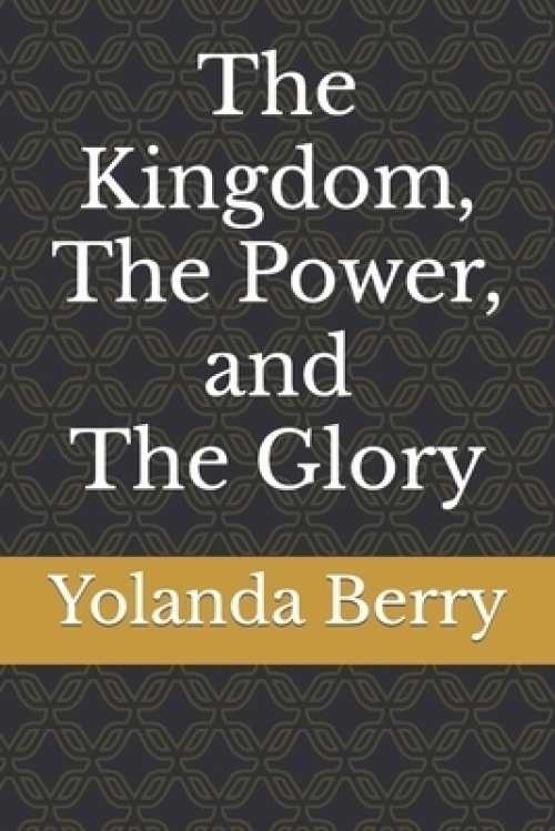 The Kingdom, The Power, and The Glory