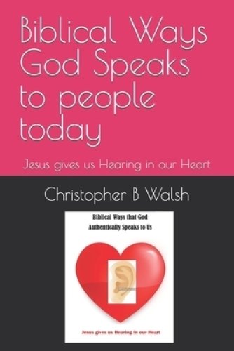 Biblical Ways God Speaks to people today: Jesus gives us Hearing in our Heart