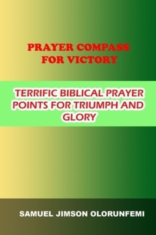 Prayer Compass for Victory : Terrific Biblical Prayer Points for Triumph and Glory