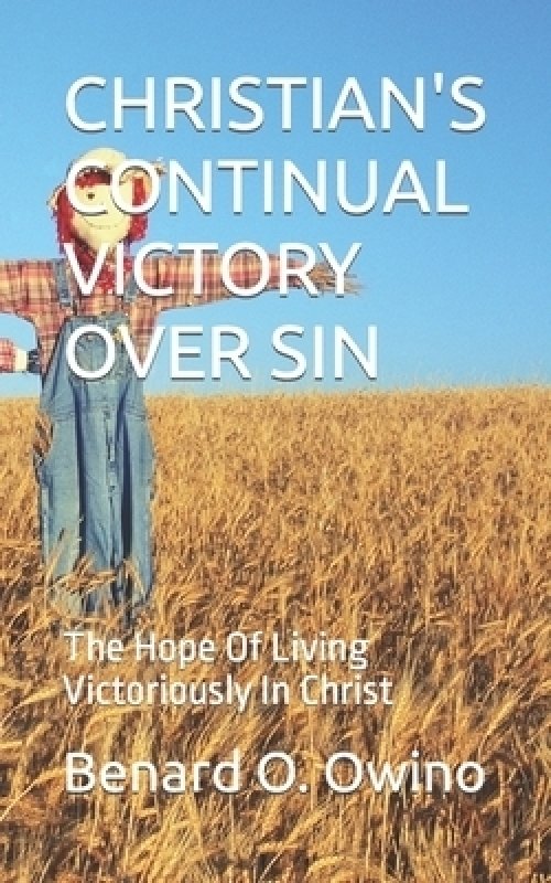 CHRISTIAN'S CONTINUAL VICTORY OVER SIN: The Hope Of Living Victoriously In Christ