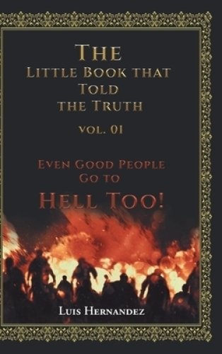 The Little Book that Told the Truth Vol. 01: Even Good People Go to Hell Too!