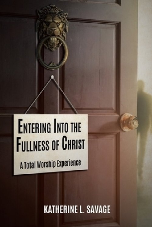 Entering Into the Fullness of Christ: A Total Worship Experience