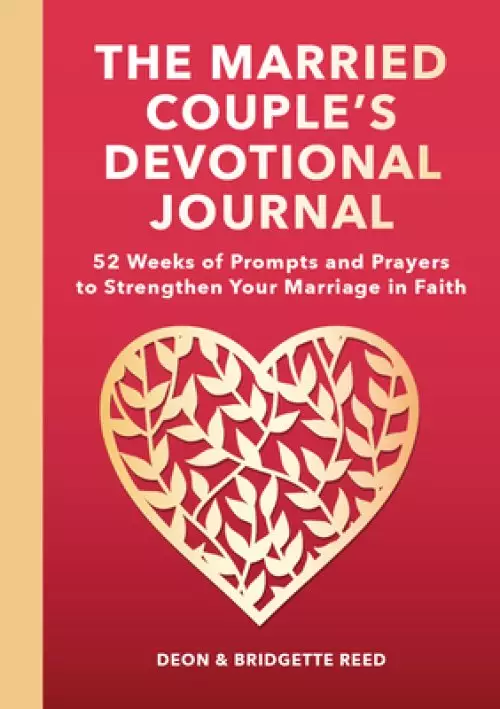 The Married Couple's Devotional Journal: 52 Weeks of Prompts and Prayers to Strengthen Your Marriage in Faith