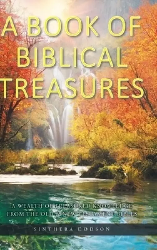 A Book of Biblical Treasures: A Wealth of Treasured Knowledge from the Old and New Testament Bibles