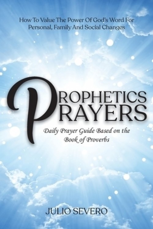 Prophetic Prayers: Daily Prayer Guide Based on the Book of Proverbs