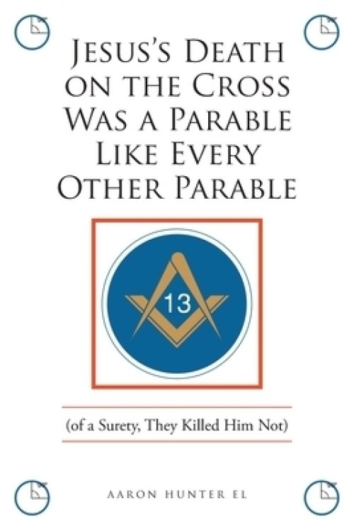 Jesus's Death on the Cross Was a Parable Like Every Other Parable: (of a Surety, They Killed Him Not)