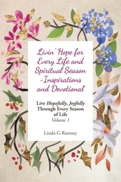 Livin' Hope for Every Life and Spiritual Season ~ Inspirations and Devotional: Live Hopefully, Joyfully Through Every Season of Life: Volume 1