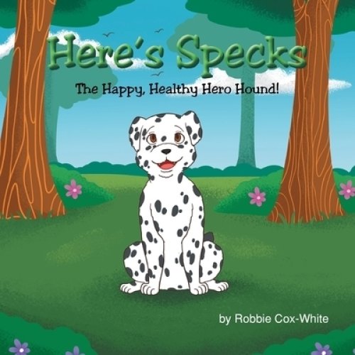 Here's Specks!: The Happy, Healthy Hero Hound!