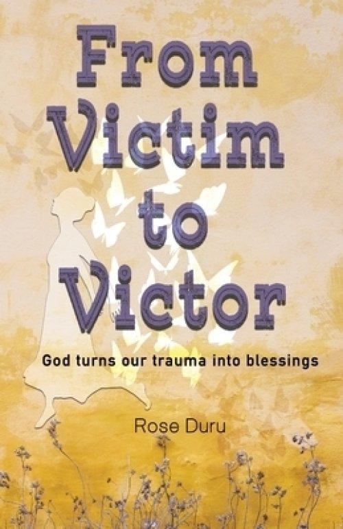 From Victim to Victor: God Turns our Trauma into Blessings