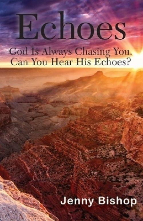 Echoes: God is Always Chasing You. Can You Hear His Echoes?