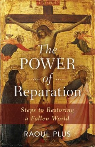 The Power of Reparation: Steps to Restoring a Fallen World