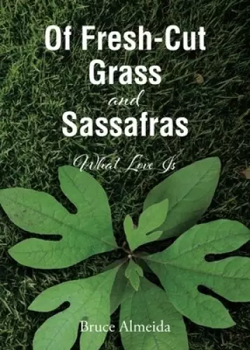 Of Fresh-Cut Grass and Sassafras: What Love Is