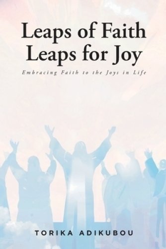 Leaps of Faith Leaps for Joy: Embracing Faith to the Joys in Life