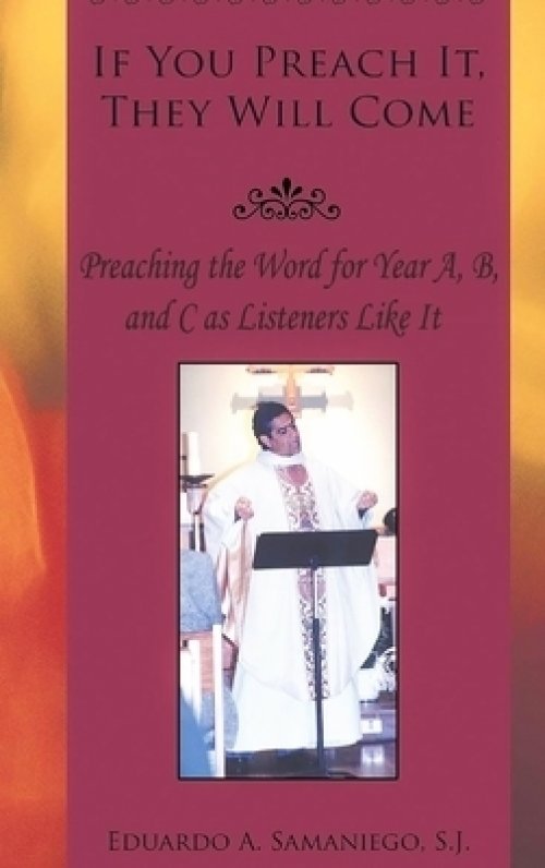 If You Preach It, They will Come: Preaching the Word for Year A, B, and C as Listeners Like It