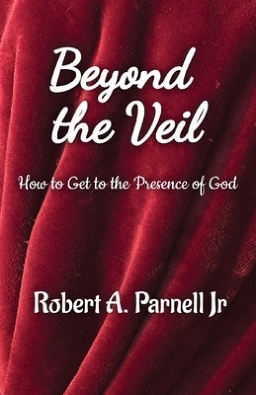 Beyond The Veil: How To Get To The Presence of God