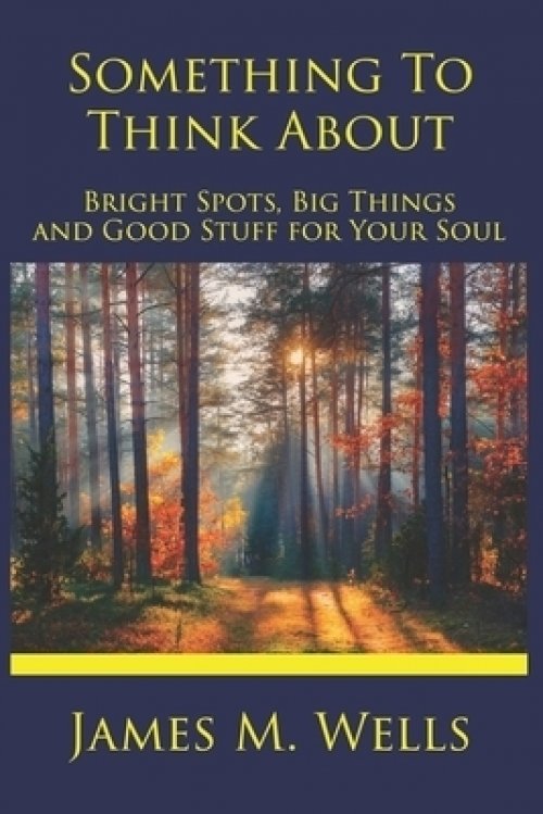 Something to Think About: Bright Spots, Big Things, and Good Stuff for Your Soul