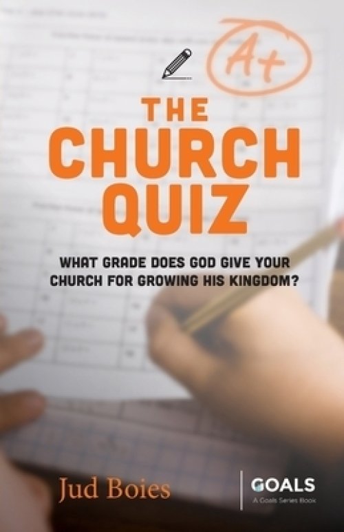 The Church Quiz: What Grade Does God Give Your Church for Growing His Kingdom?