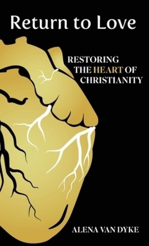 Return to Love: Restoring the Heart of Christianity