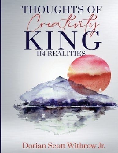 Thoughts Of Creativity King 114 Realities: Illustrations, Short Stories, Poetry