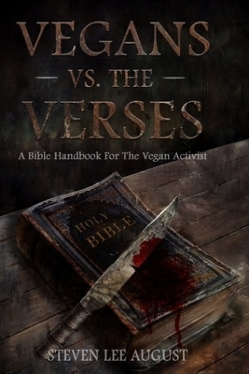 VEGANS VERSUS THE VERSES: A Bible Handbook For the Vegan Activist