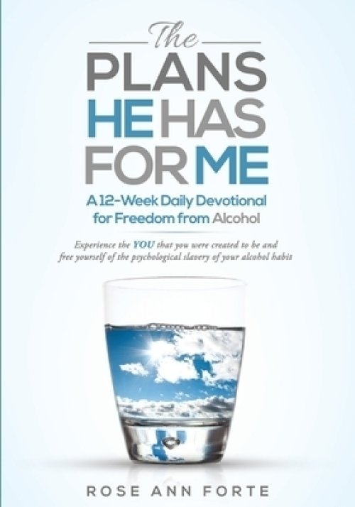 The Plans He Has For Me: A 12-Week Daily Devotional for Freedom from Alcohol