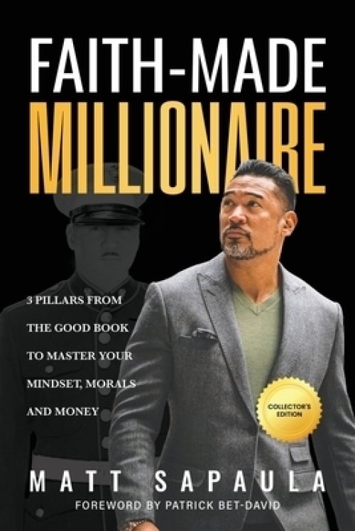 Faith-Made Millionaire: 3 Pillars from the Good Book to Master Your Mindset, Morals and Money