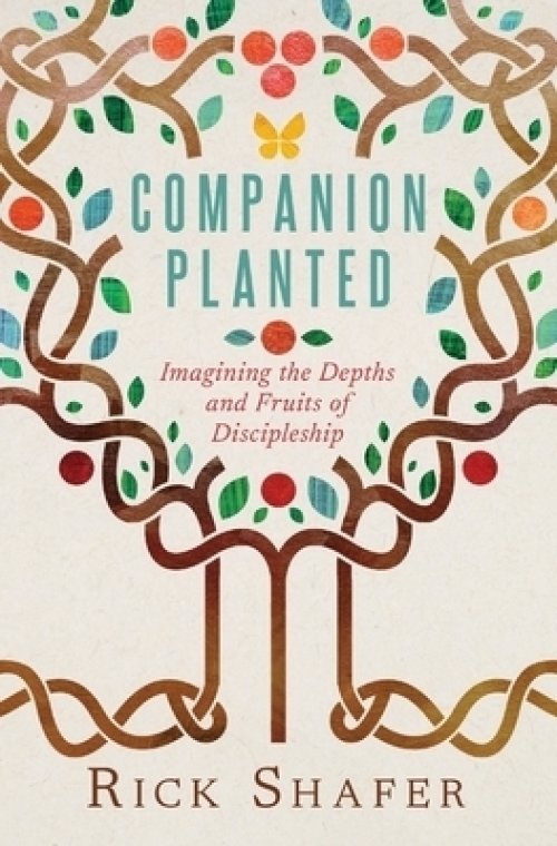 Companion Planted: Imagining the Depths and Fruits of Discipleship