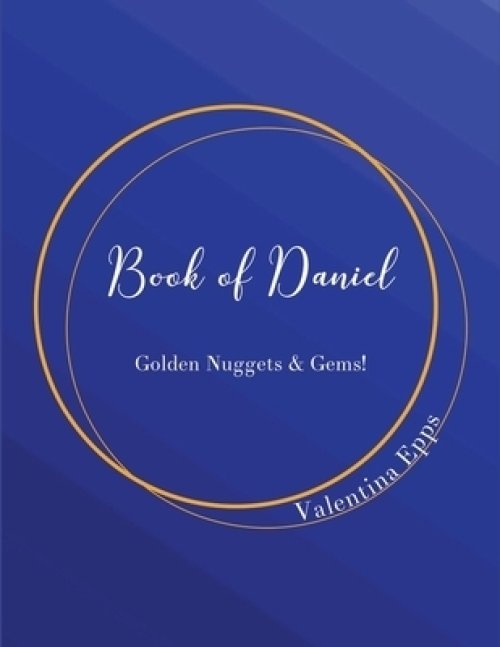 The Book of Daniel: Golden Nuggets & Gems!: The Book of Daniel