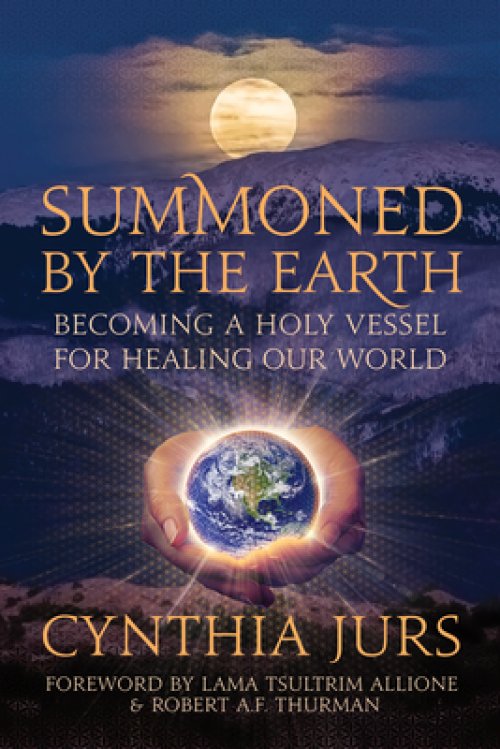 Summoned by the Earth : Becoming a Holy Vessel for Healing Our World