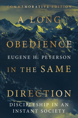 A Long Obedience in the Same Direction: Discipleship in an Instant Society