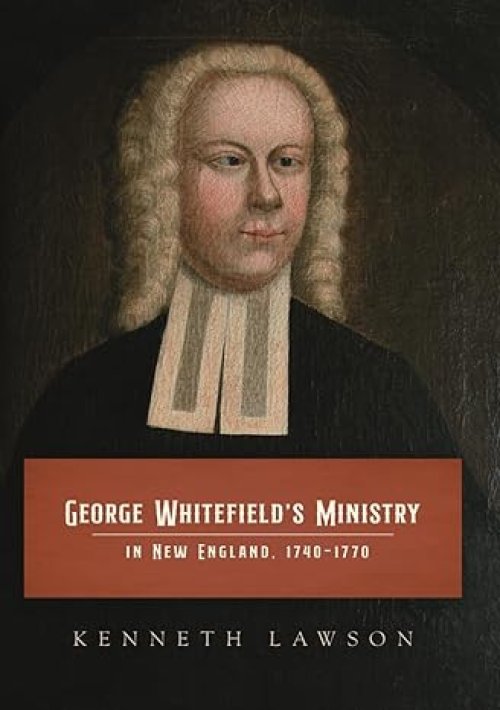 George Whitefield's Ministry in New England, 1740-1770