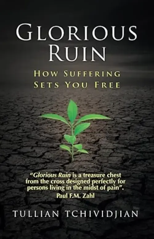 Glorious Ruin: How Suffering Sets You Free