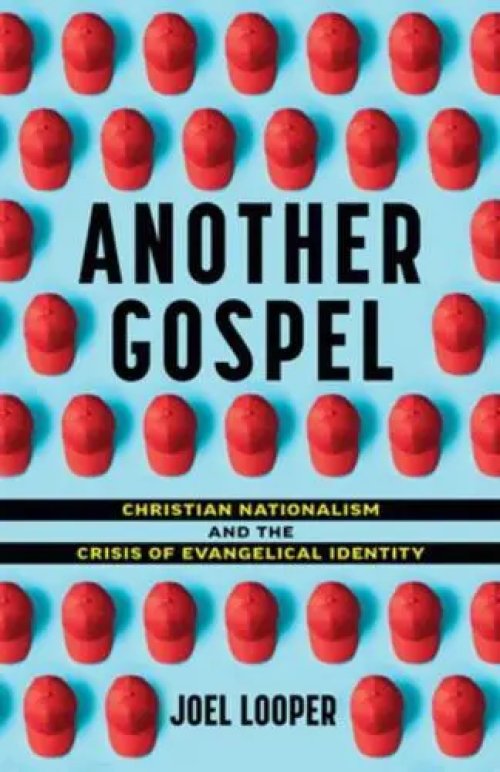 Another Gospel: Christian Nationalism and the Crisis of Evangelical Identity