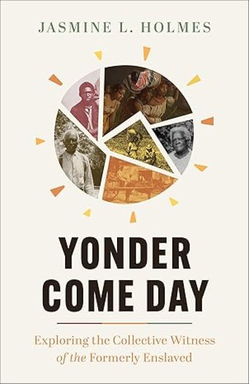 Yonder Come Day: Exploring the Collective Witness of the Formerly Enslaved