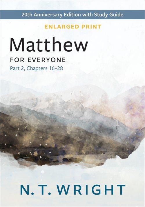 Matthew for Everyone, Part 2, Enlarged Print: 20th Anniversary Edition with Study Guide, Chapters 16-28