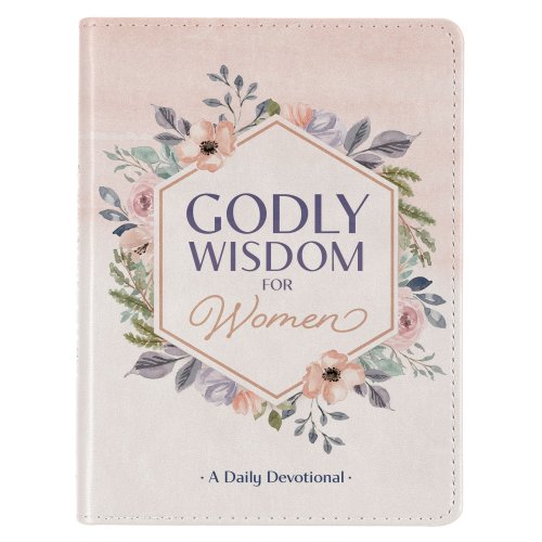 Godly Wisdom for Women: A Daily Devotional