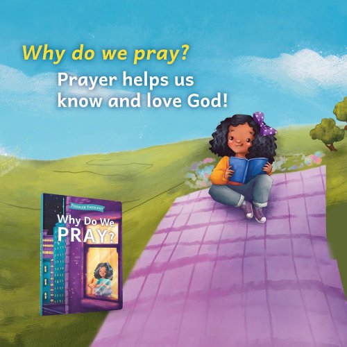 Why Do We Pray?: A Toddler Theology Book about Talking to God