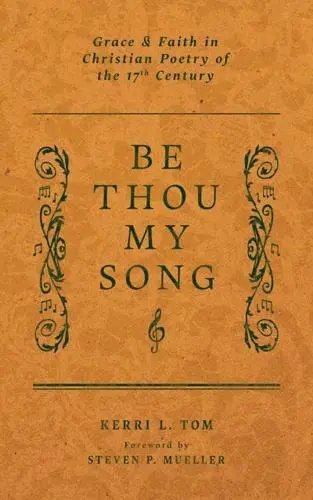 Be Thou My Song: Grace and Faith in Christian Poetry of the Seventeenth Century