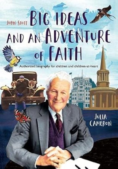 John Stott: Big Ideas and an Adventure of Faith